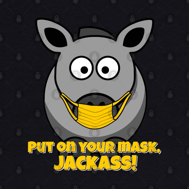 Put on Your Mask, Jackass! by dutchlovedesign